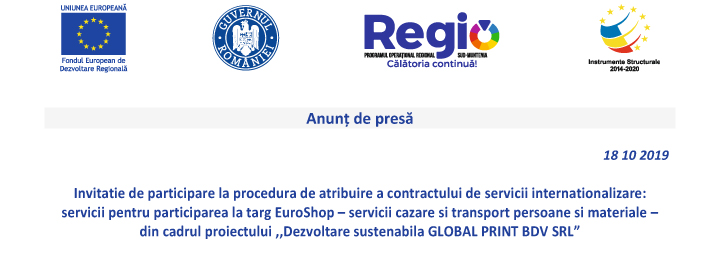 Invitatie de participare la procedura de atribuire a contractului de servicii internationalizare: servicii pentru participarea la targ EuroShop – servicii cazare si transport persoane si materiale din cadrul proiectului “Dezvoltare sustenabila GLOBAL PRINT SRL”