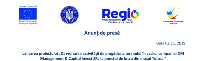 Lansarea proiectului „Dezvoltarea activității de pregătire a terenului în cadrul companiei DM Management & Capital Invest SRL la punctul de lucru din orașul Tulcea”