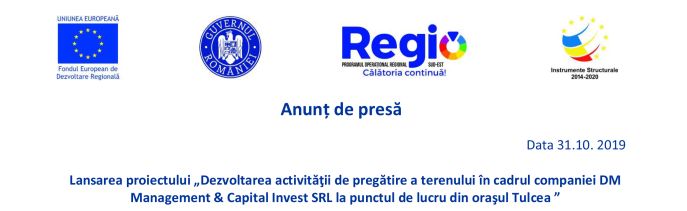 Lansarea proiectului „Dezvoltarea activității de pregătire a terenului în cadrul companiei DM Management & Capital Invest SRL la punctul de lucru din orașul Tulcea”