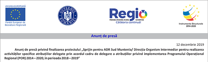 Anunț de presă privind finalizarea proiectului „Sprijin pentru ADR Sud Muntenia/ Direcția Organism Intermediar pentru realizarea activităților specifice atribuțiilor delegate prin acordul cadru de delegare a atribuțiilor privind implementarea Programului Operațional Regional (POR) 2014 – 2020, în perioada 2018 – 2019”