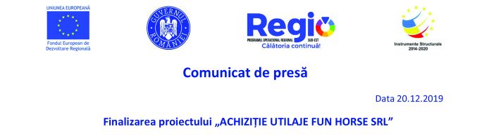 Comunicat de presă Finalizarea proiectului „ACHIZIȚIE UTILAJE FUN HORSE SRL”