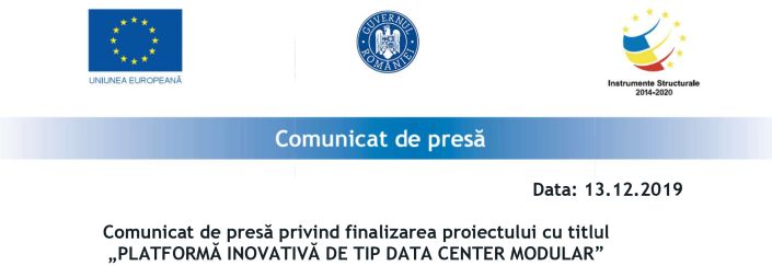 Comunicat de presă privind finalizarea proiectului cu titlul „PLATFORMĂ INOVATIVĂ DE TIP DATA CENTER MODULAR”