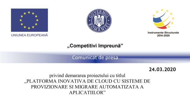 Comunicat de presa privind demararea proiectului cu titlul „PLATFORMA INOVATIVA DE CLOUD CU SISTEME DE PROVIZIONARE SI MIGRARE AUTOMATIZATA A APLICATIILOR”