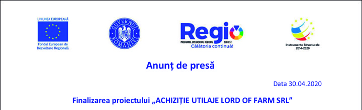 Anunt de presa – Finalizarea proiectului „ACHIZITIE UTILAJE LORD OF FARM SRL”