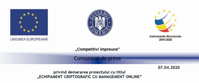 Comunicat de presa privind demararea proiectului cu titlul „ECHIPAMENT CRIPTOGRAFIC CU MANAGEMENT ONLINE”