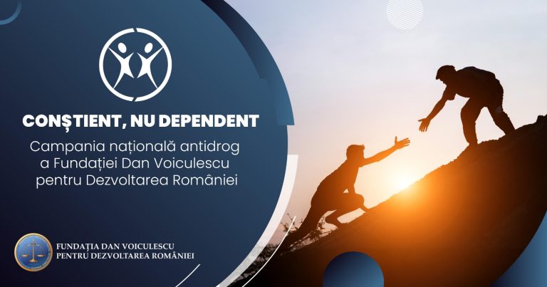 „Conștient, nu dependent” – campanie națională antidrog, lansată de Fundația Dan Voiculescu pentru Dezvoltarea României